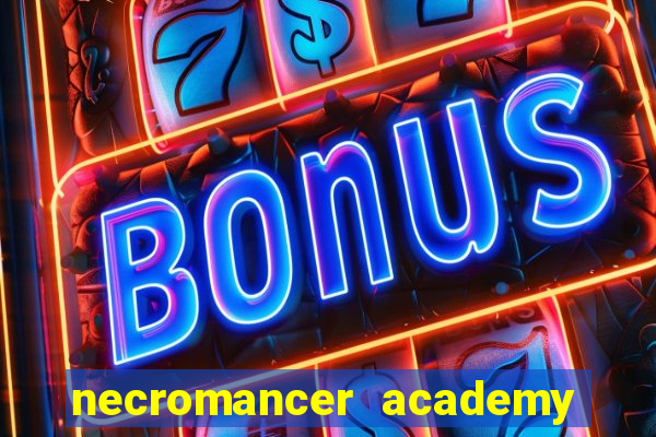 necromancer academy and the genius summoner 99