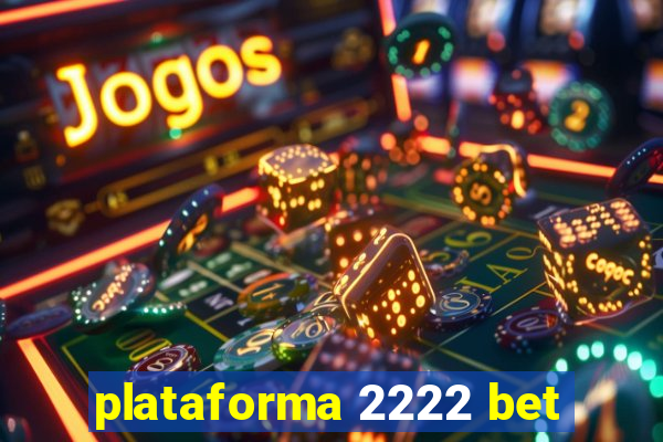 plataforma 2222 bet