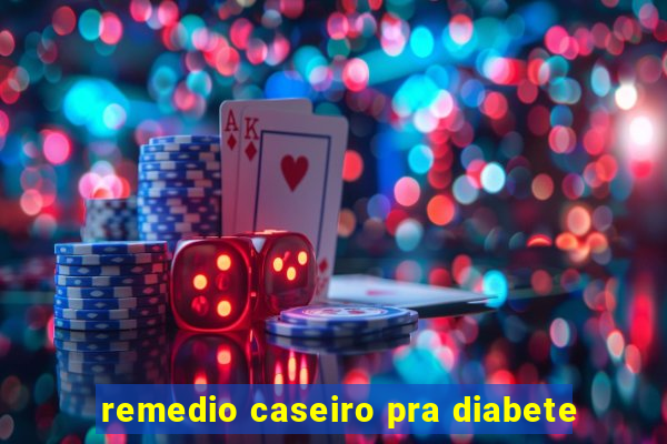 remedio caseiro pra diabete