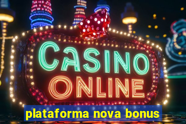 plataforma nova bonus