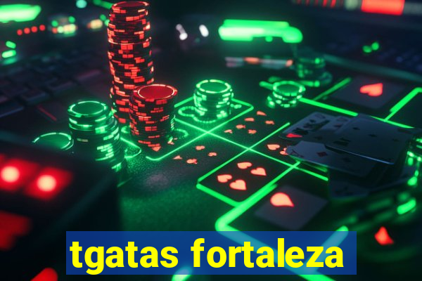 tgatas fortaleza