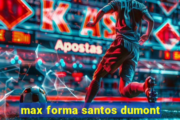 max forma santos dumont