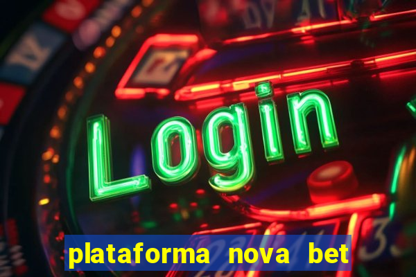 plataforma nova bet com bonus de cadastro