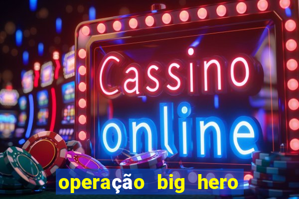 operação big hero assistir online