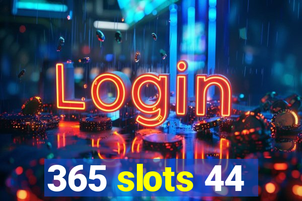 365 slots 44