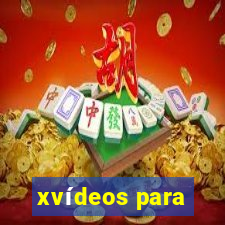 xvídeos para