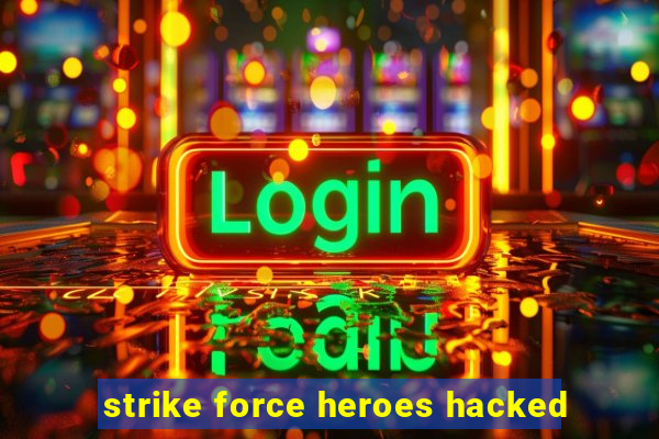 strike force heroes hacked