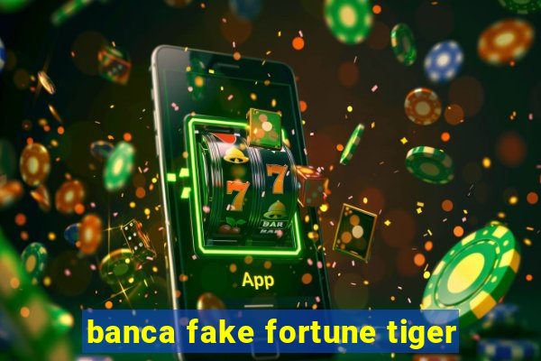 banca fake fortune tiger