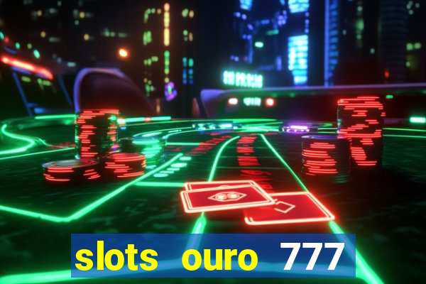 slots ouro 777 play store