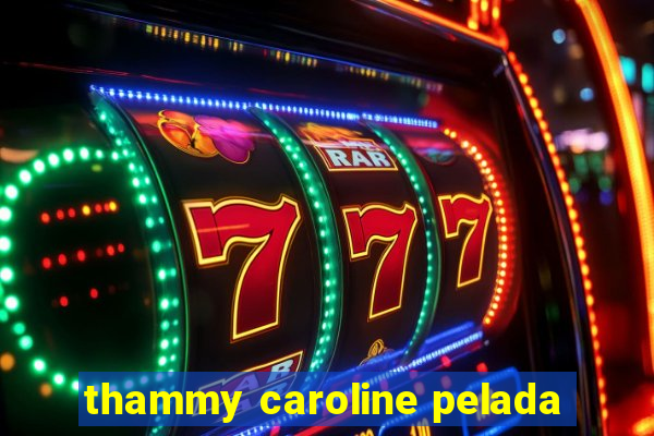 thammy caroline pelada