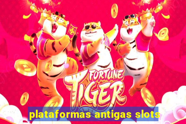 plataformas antigas slots