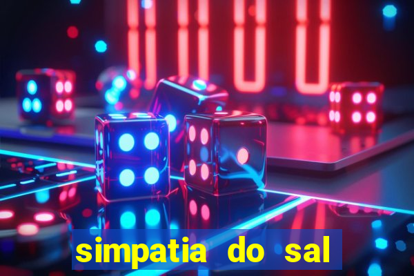 simpatia do sal grosso para afastar rival