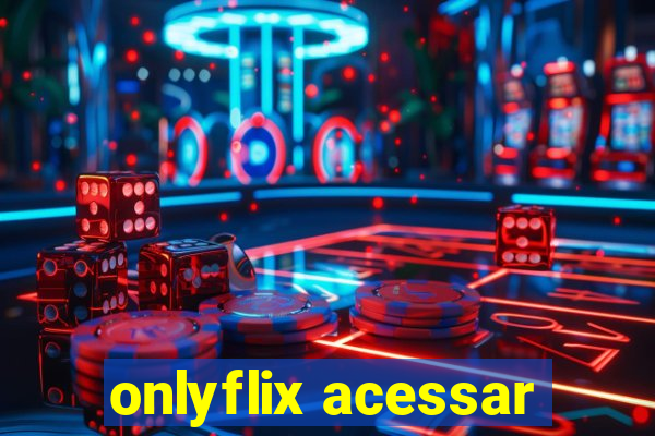 onlyflix acessar