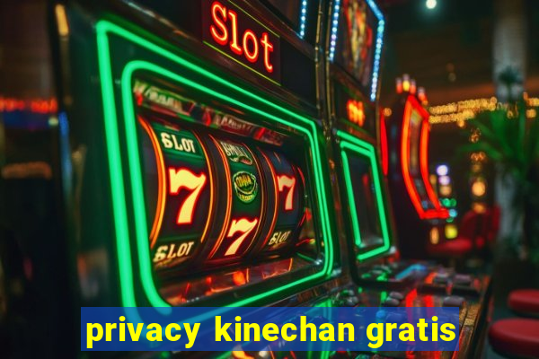 privacy kinechan gratis