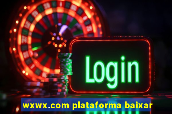 wxwx.com plataforma baixar