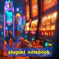 aluguel notebook sao paulo