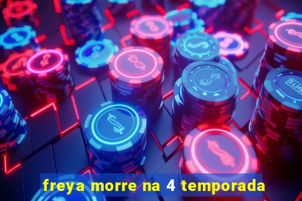 freya morre na 4 temporada