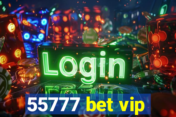 55777 bet vip