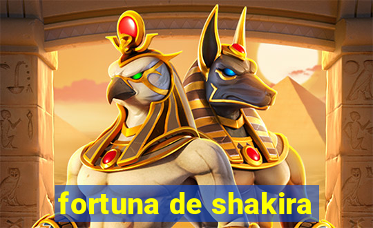 fortuna de shakira