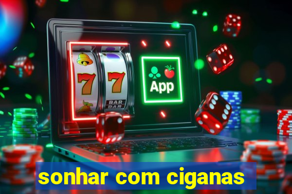 sonhar com ciganas