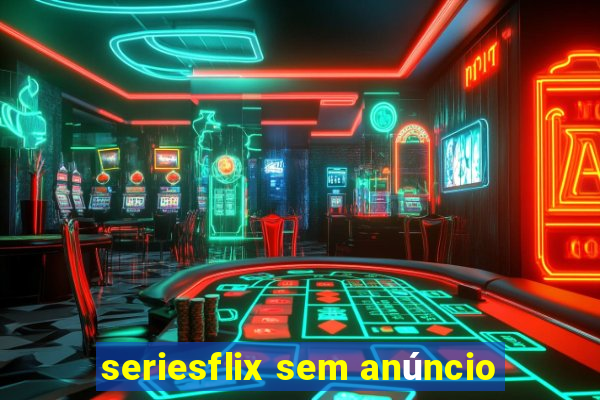 seriesflix sem anúncio