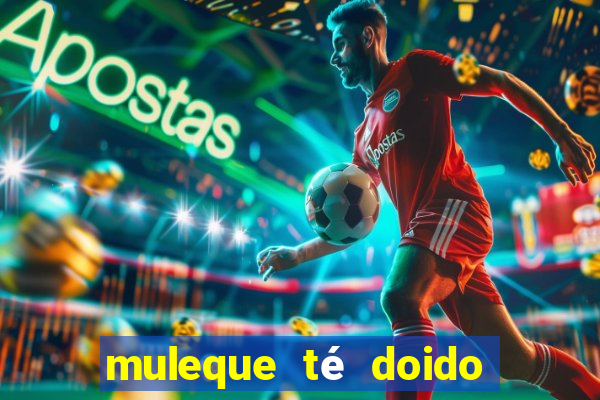 muleque té doido 4 assistir online grátis