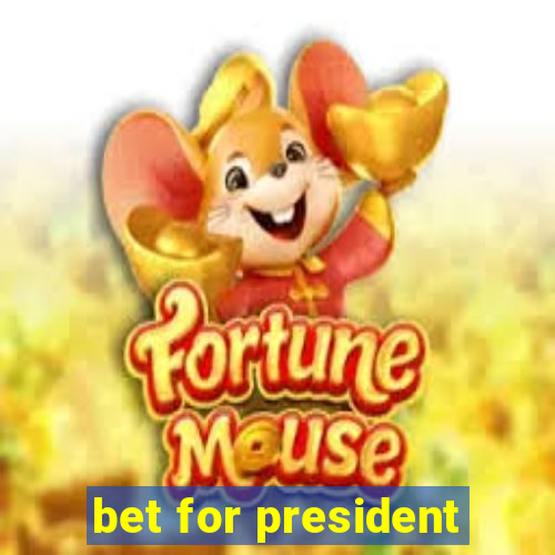 bet for president