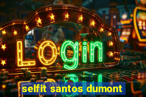 selfit santos dumont