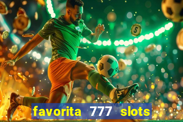 favorita 777 slots é confiável