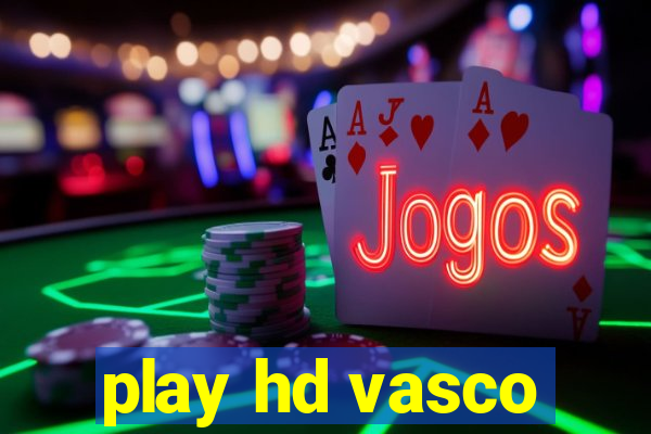 play hd vasco