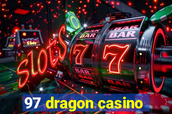 97 dragon casino