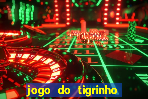 jogo do tigrinho que nao precisa depositar