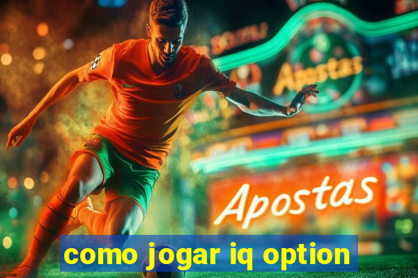 como jogar iq option