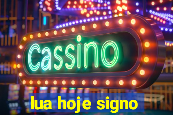 lua hoje signo