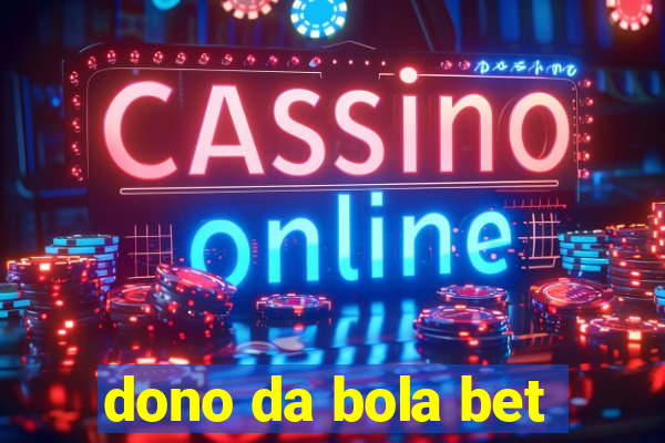 dono da bola bet