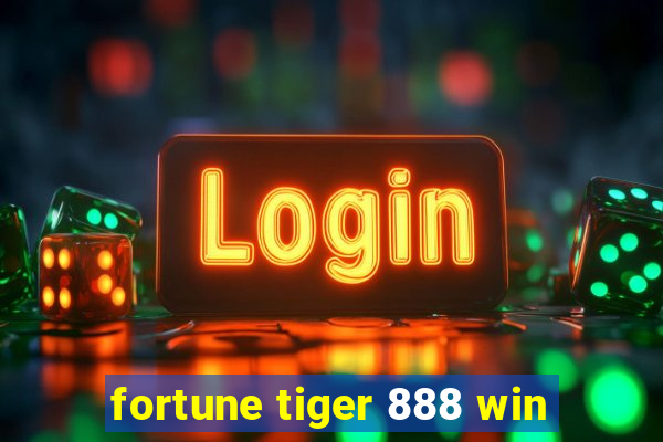 fortune tiger 888 win