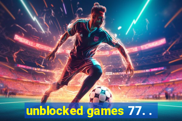 unblocked games 77. .