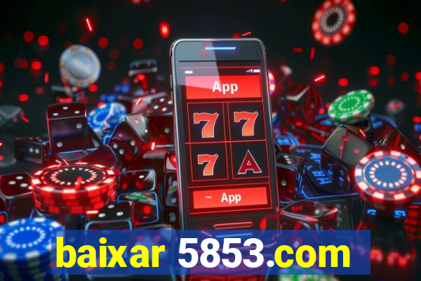 baixar 5853.com