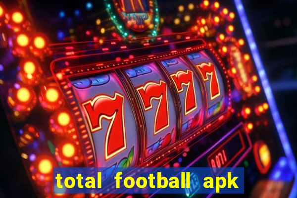 total football apk mod dinheiro infinito