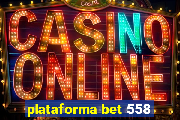 plataforma bet 558