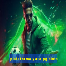 plataforma yara pg slots