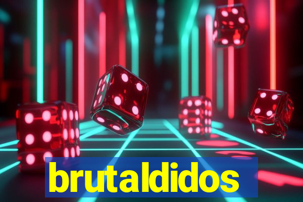 brutaldidos