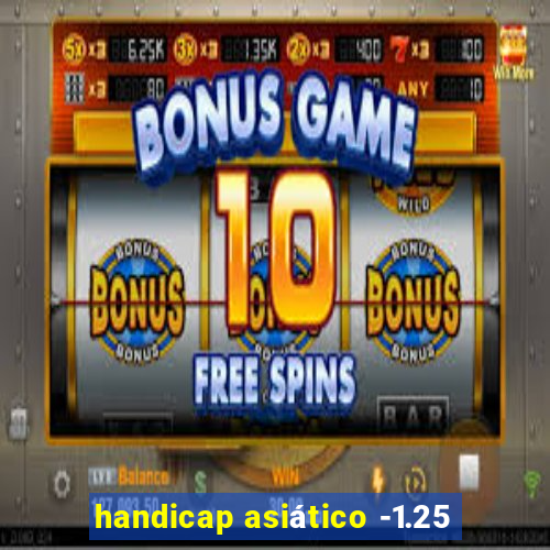 handicap asiático -1.25