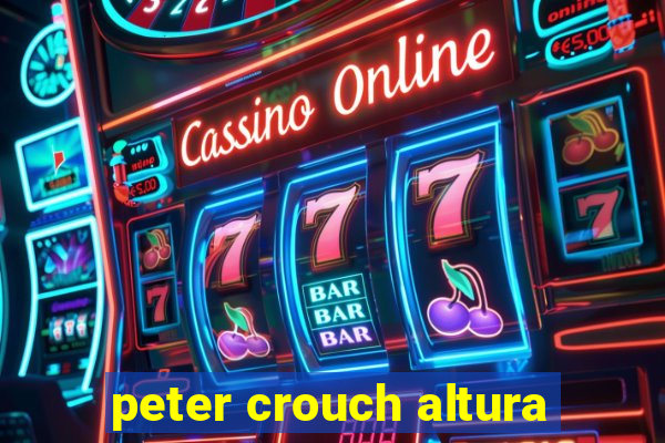 peter crouch altura