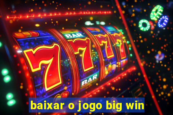 baixar o jogo big win