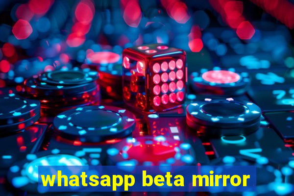 whatsapp beta mirror