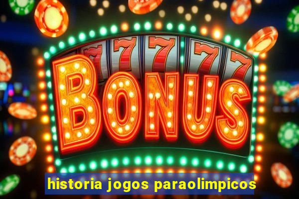 historia jogos paraolimpicos