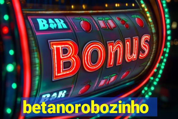 betanorobozinho