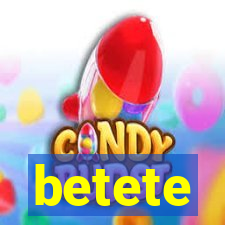 betete