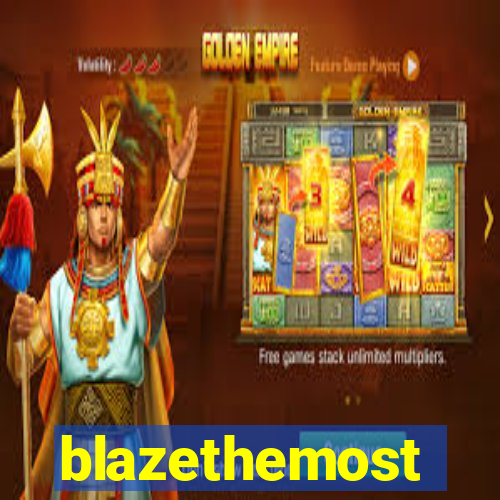 blazethemost